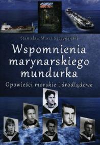 Wspomnienia marynarskiego mundurka. Opowieści.... Autor: Stanisław Maria Szczepański. ZdrowePodejscie.pl Okładka książki Wspomnienia marynarskiego mundurka. Opowieści...