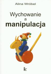 Okładka książki Wychowanie a manipulacja