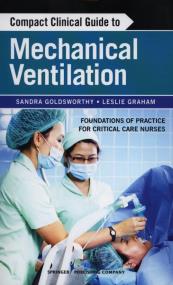 Compact Clinical Guide to Mechanical Ventilation. Autor: Goldsworthy Sandra, Graham Leslie. ZdrowePodejscie.pl Okładka książki Compact Clinical Guide to Mechanical Ventilation