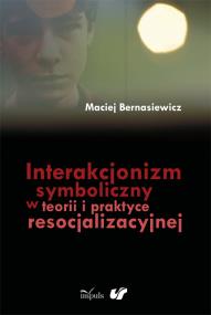 Okładka książki Interakcjonizm symboliczny w teorii i praktyce resocjalizacyjnej