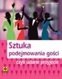 Okładka książki Sztuka podejmowania gości czyli udane przyjęcie