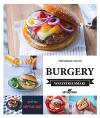 Burgery. Wszystkie smaki. Autor: Cauvin Veronique. ZdrowePodejscie.pl Okładka książki Burgery. Wszystkie smaki
