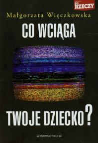 Okładka książki Co wciąga twoje dziecko