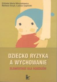 Dziecko ryzyka a wychowanie. Elementarz. Autor: Minczakiewicz Elżbieta Maria, Grzyb Barbara, Gajewski Łukasz. ZdrowePodejscie.pl Okładka książki Dziecko ryzyka a wychowanie. Elementarz