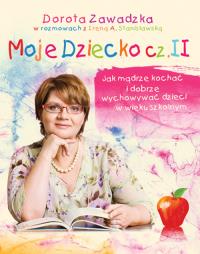 Okładka książki Moje dziecko 2 Jak mądrze kochać i dobrze wych.