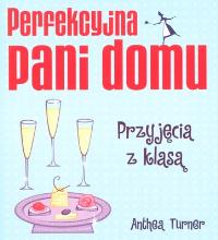 Perfekcyjna pani domu. Przyjęcia z klasą. Autor: Anthea Turner. ZdrowePodejscie.pl Okładka książki Perfekcyjna pani domu. Przyjęcia z klasą