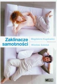 Zaklinacze samotności. Autor: Kuydowicz Magdalena, Wiesław Sokoluk. ZdrowePodejscie.pl Okładka książki Zaklinacze samotności