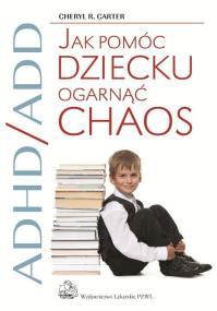 Jak pomóc dziecku ogarnąć chaos PZWL. Autor: Cheryl  R.  Carter. ZdrowePodejscie.pl Okładka książki Jak pomóc dziecku ogarnąć chaos PZWL