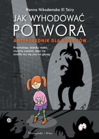 Okładka książki Jak wyhodować potwora Antyporadnik dla rodziców