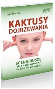 Okładka książki Kaktusy dojrzewania Scenariusze lekcji wychowawczych nie tylko dla gimnazjum
