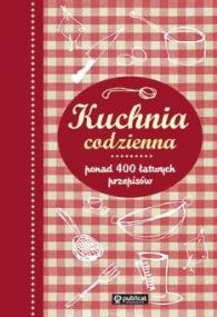 Okładka książki Kuchnia codzienna. Ponad 400 łatwych przepisów