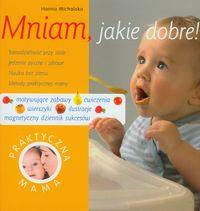 Okładka książki Mniam, jakie dobre! Praktyczna mama