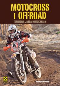 Motocross i offroad Terenowa jazda motocyklem. Autor: Rene Degelmann. ZdrowePodejscie.pl Okładka książki Motocross i offroad Terenowa jazda motocyklem