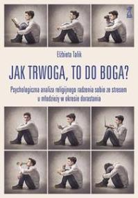 Okładka książki Jak trwoga, to do Boga? Psychologiczna analiza...