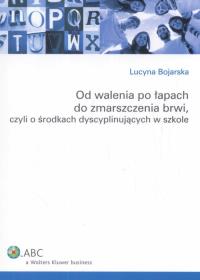 Okładka książki Od walenia po łapach do zmarszczenia brwi, czyli o środkach dyscyplinujących w szkole