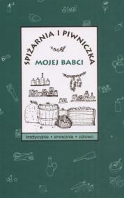 Okładka książki Spiżarnia i piwniczka mojej babci
