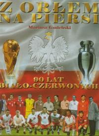 Okładka książki Z orłem na piersi. 90 lat biało - czerwonych FENIX