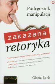 Okładka książki Zakazana retoryka. Podręcznik manipulacji