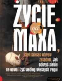 Okładka książki ŻYCIE NA MAXA, czyli sukces wbrew zasadom