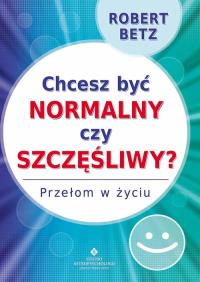 Okładka książki Chcesz być normalny czy szczęśliwy