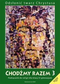 Katechizm GIM  3 Chodźmy razem w.2013 WAM. Autor: Kubik Władysław SJ (red.). ZdrowePodejscie.pl Okładka książki Katechizm GIM  3 Chodźmy razem w.2013 WAM