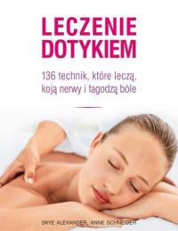 Okładka książki Leczenie dotykiem. 136 technik, które leczą...