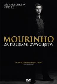 Mourinho. Za kulisami zwycięstw. Autor: Pereira Luis Miguel Luz Nuno. ZdrowePodejscie.pl Okładka książki Mourinho. Za kulisami zwycięstw