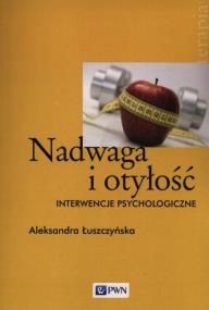 Nadwaga i otyłość Interwencje psychologiczne. Autor: Łuszczyńska Aleksandra. ZdrowePodejscie.pl Okładka książki Nadwaga i otyłość Interwencje psychologiczne