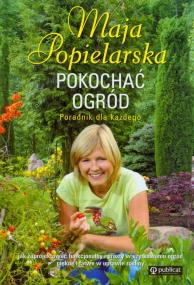 Okładka książki Pokochać ogród. Poradnik dla każdego