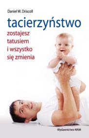 Okładka książki Tacierzyństwo. Zostaniesz tatusiem i wszystko...