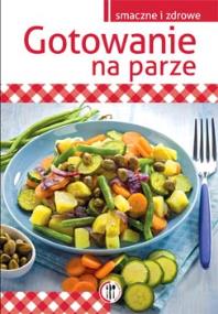 Gotowanie na parze Wyd. 2014. Autor: Marta Szydłowska. ZdrowePodejscie.pl Okładka książki Gotowanie na parze Wyd. 2014