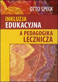 Inkluzja edukacyjna a pedagogika lecznicza. Autor: Speck Otto. ZdrowePodejscie.pl Okładka książki Inkluzja edukacyjna a pedagogika lecznicza