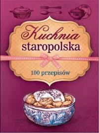 Okładka książki Kuchnia staropolska. 100 przepisów