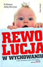 Rewolucja w wychowaniu TW. Autor: Po Bronson, Ashley Merryman. ZdrowePodejscie.pl Okładka książki Rewolucja w wychowaniu TW