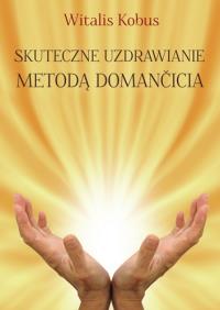 Okładka książki Skuteczne uzdrawianie metodą Domančicia