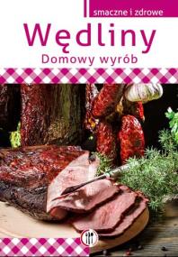 Wędliny. Domowy wyrób Wyd. 2014. Autor: Marta Szydłowska. ZdrowePodejscie.pl Okładka książki Wędliny. Domowy wyrób Wyd. 2014