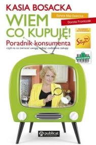 Wiem co kupuję. Poradnik konsumenta. Autor: Katarzyna Bosacka, Dorota Frontczak, Sylwia Maj-S. ZdrowePodejscie.pl Okładka książki Wiem co kupuję. Poradnik konsumenta