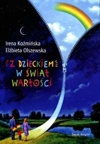 Z dzieckiem w świat wartości. Autor: Irena Koźmińska, Elżbieta Olszewska. ZdrowePodejscie.pl Okładka książki Z dzieckiem w świat wartości