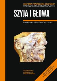 Anatomia prawidłowa człowiekia szyja i głowa. Autor: Jerzy Walocha (red.). ZdrowePodejscie.pl Okładka książki Anatomia prawidłowa człowiekia szyja i głowa
