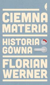Okładka książki Ciemna materia: historia gówna