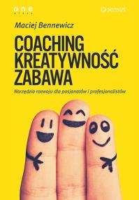 Okładka książki Coaching, kreatywność, zabawa. Narzędzia rozwoju..