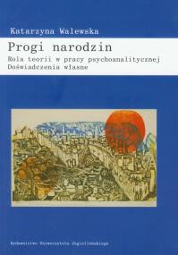 Okładka książki Progi narodzin Rola teorii w pracy psychoanalitycznej