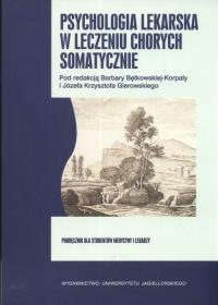 Psychologia lekarska w leczeniu chorych somatycznie. Autor: Korpała Bętkowska Barbara, Gierowski Józef Krzysztof. ZdrowePodejscie.pl Okładka książki Psychologia lekarska w leczeniu chorych somatycznie