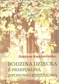 Rodzina dziecka z przepukliną oponowo rdzeniową. Autor: Kwaśniewska Grażyna. ZdrowePodejscie.pl Okładka książki Rodzina dziecka z przepukliną oponowo rdzeniową