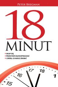 18 minut. Autor: Peter Bregman. ZdrowePodejscie.pl Okładka książki 18 minut