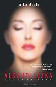Alkoholiczka - uszkodzone. Autor: Mika Dunin. ZdrowePodejscie.pl Okładka książki Alkoholiczka - uszkodzone