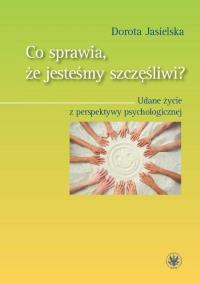 Okładka książki Co sprawia, że jesteśmy szczęśliwi? Udane życie z perspektywy psychologicznej