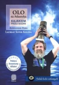 Olo na Atlantyku. Kajakiem przez ocean. Autor: Aleksander Doba. ZdrowePodejscie.pl Okładka książki Olo na Atlantyku. Kajakiem przez ocean