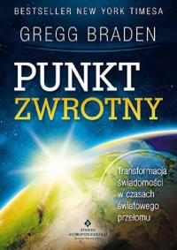 Punkt zwrotny. Autor: Gregg Braden. ZdrowePodejscie.pl Okładka książki Punkt zwrotny