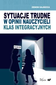 Okładka książki Sytuacje trudne w opinii nauczycieli klas integracyjnych